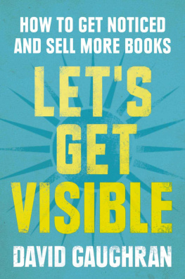 Gaughran Let’s Get Visible: How To Get Noticed And Sell More Books (Let’s Get Publishing)