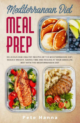 Pete Hanna - Mediterranean Diet Meal Prep: Easy and Healthy Mediterranean Diet Recipes to Prep, Grab and Go. 21-Day Fix Meal Plan to Lose Weight as Fast as Possible