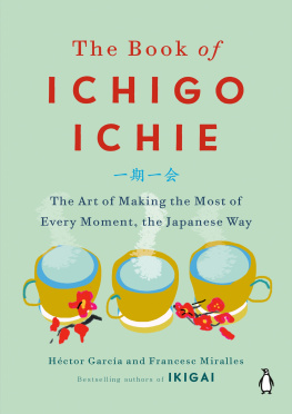 Hector Garcia The Book of Ichigo Ichie: The Art of Making the Most of Every Moment, the Japanese Way