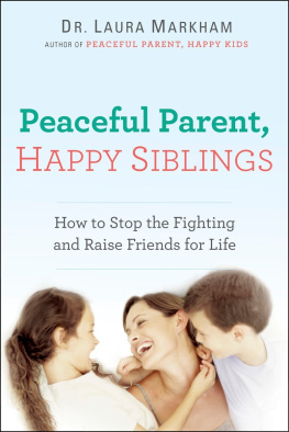 Laura Markham - Peaceful parent, happy siblings : how to stop the fighting and raise friends for life