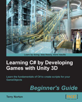 Norton - Learning C# by developing games with Unity 3D beginner’s guide learn the fundamentals of C# to create scripts for your GameObjects