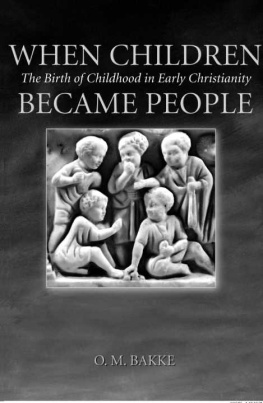 Odd Magne Bakke When Children Became People: The Birth of Childhood in Early Christianity