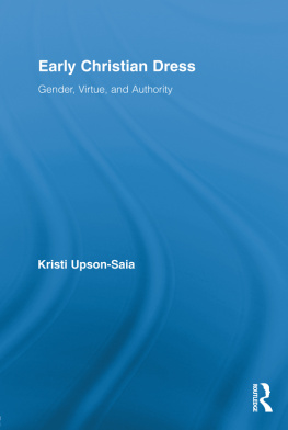Kristi Upson-Saia Early Christian Dress: Gender, Virtue, and Authority