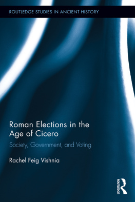Rachel Feig Vishnia - Roman Elections in the Age of Cicero: Society, Government, and Voting