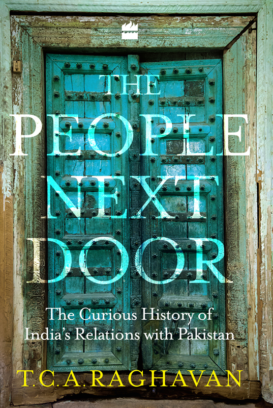 THE PEOPLE NEXT DOOR The Curious History of Indias Relations with Pakistan - photo 1