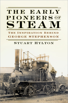 Stuart Hylton The Early Pioneers of Steam: The Inspiration Behind George Stephenson