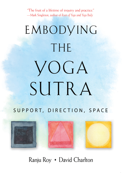 Praise for Embodying the Yoga Sutra Unassuming generous and brilliant Dave - photo 1