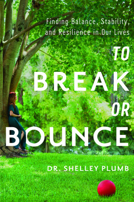 Dr. Shelley Plumb To Break or Bounce: Finding Balance, Stability, and Resilience in Our Lives