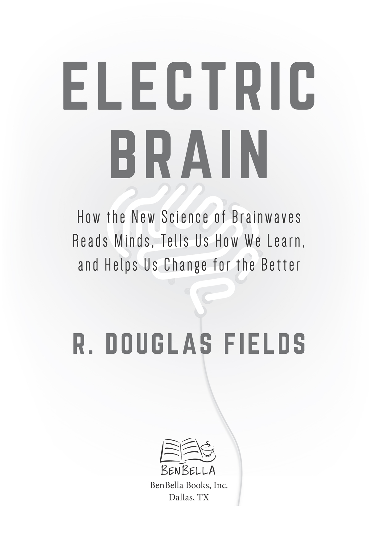 Electric Brain copyright 2020 by R Douglas Fields All rights reserved No part - photo 3