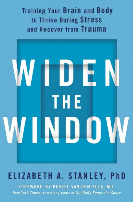 Elizabeth A. Stanley Widen the Window: Training Your Brain and Body to Thrive During Stress and Recover from Trauma