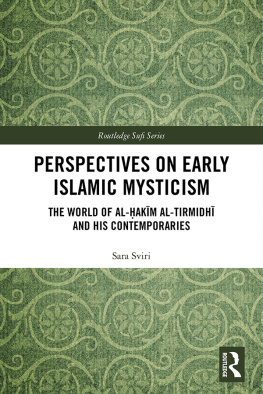 Ḥakīm al-Tirmidhī Muḥammad ibn ʻAlī - Perspectives on early Islamic mysticism : the world of al-Ḥakīm al-Tirmidhī and his contemporaries