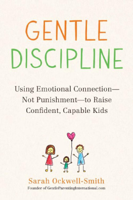 Sarah Ockwell-Smith - Gentle Discipline: Using Emotional Connection--Not Punishment--To Raise Confident, Capable Kids