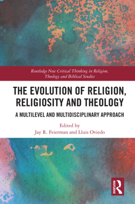 Jay R. Feierman (editor) The Evolution of Religion, Religiosity and Theology: A Multi-Level and Multi-Disciplinary Approach