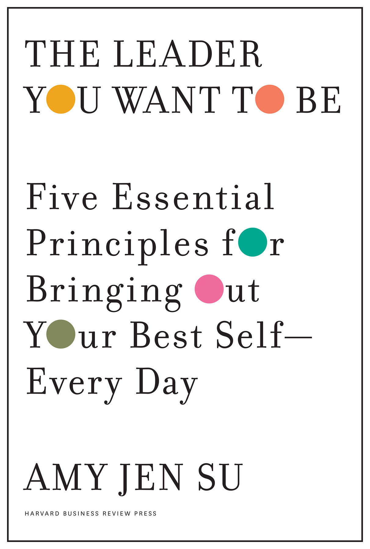 THE LEADER Y U WANT T BE Five Essential Principles fr Bringing - photo 1