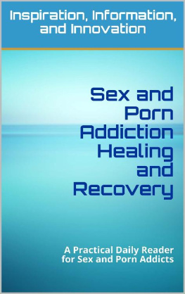 Scott Brassart - Sex and Porn Addiction Healing and Recovery: A Practical Daily Reader for Sex and Porn Addicts