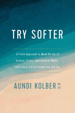 Aundi Kolber Try Softer: A Fresh Approach to Move Us out of Anxiety, Stress, and Survival Mode--and into a Life of Connection and Joy