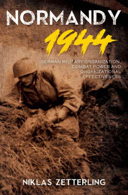 Niklas Zetterling - Normandy 1944: German Military Organization, Combat Power and Organizational Effectiveness