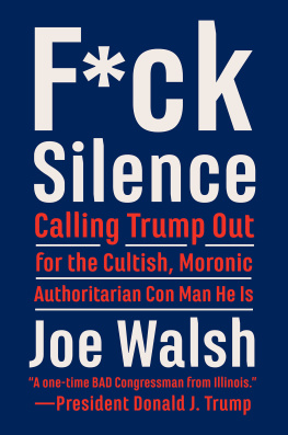 Joe Walsh F*ck Silence: Calling Trump Out for the Cultish, Moronic, Authoritarian Con Man He Is