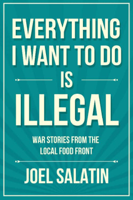 Joel Salatin Everything I Want to Do Is Illegal: War Stories from the Local Food Front