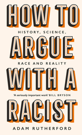 Adam Rutherford How to Argue With a Racist: History, Science, Race and Reality