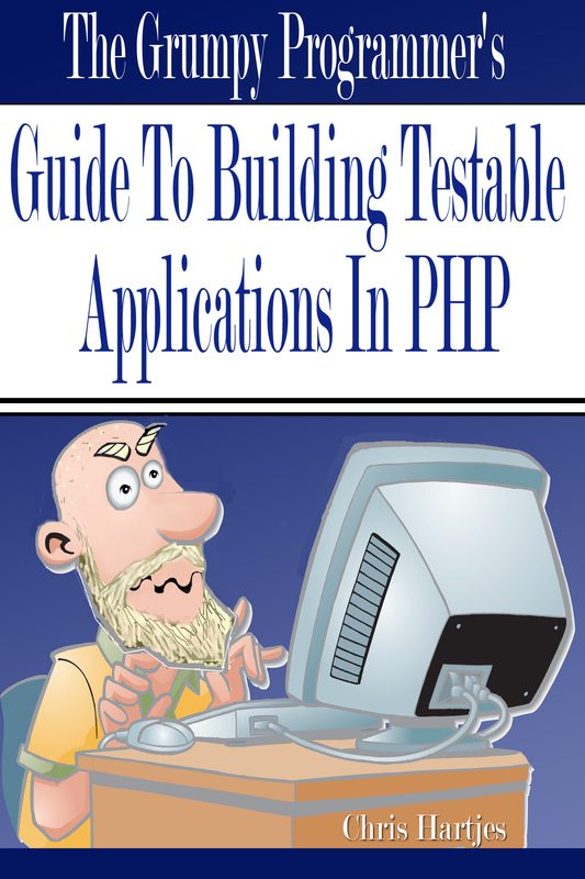 The Grumpy Programmers Guide To Building Testable PHP Applications Chris - photo 1