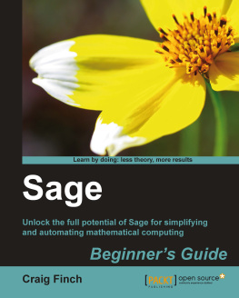 Craig Finch Sage beginners guide : unlock the full potential of Sage for simplifying and automating mathematical computing