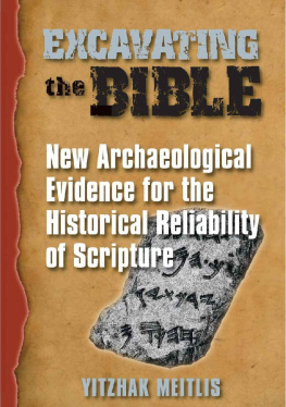 Yitzhak Meitlis Excavating the Bible: New Archaeological Evidence for the Historical Reliability of Scripture