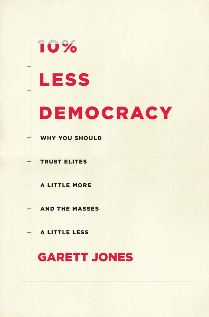 10 LESS DEMOCRACY WHY YOU SHOULD TRUST ELITES A LITTLE MORE AND THE MASSES A - photo 1