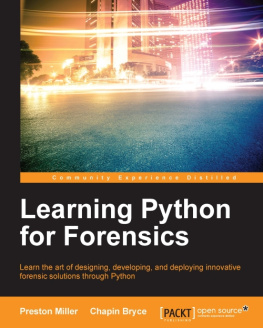 Chapin Bryce - Learning Python for forensics : learning the art of designing, developing, and deploying innovative forensic solutions through Python
