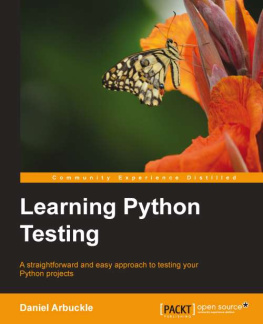 Daniel Arbuckle - Learning Python testing : a straightforward and easy approach to testing your Python projects