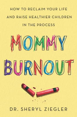 Dr. Sheryl Ziegler Mommy burnout : how addressing yours will make you a better mother and create a better life for your children