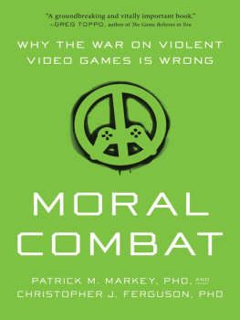 Patrick M. Markey Moral Combat: Why the War on Violent Video Games is Wrong