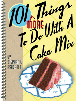 Stephanie Ashcraft - 101 more things to do with a cake mix