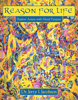 Jerry I. Jacobson - Reason for Life: Positive Action with Moral Purpose