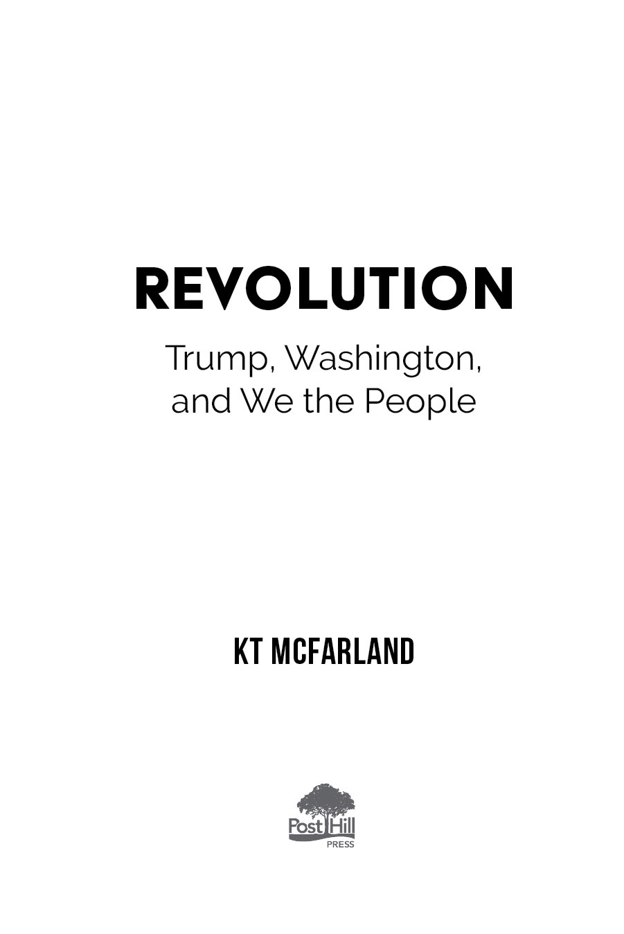 A POST HILL PRESS BOOK Revolution Trump Washington and We the People 2020 by - photo 3