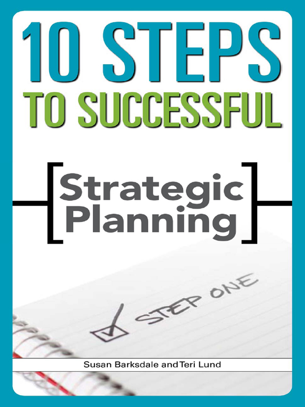 10 STEPS TO Successful Strategic Planning Susan Barksdale and Teri Lund - photo 1