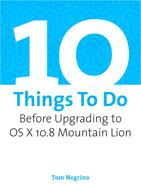 Tom Negrino - 10 things to do before upgrading to OS X 10.8 Mountain Lion