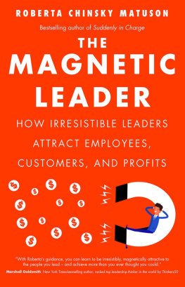 Roberta Chinsky Matuson - The Magnetic Leader: How Irresistible Leaders Attract Employees, Customers, and Profits