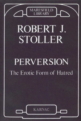 Robert J. Stoller - Perversion - The Erotic Form of Hatred