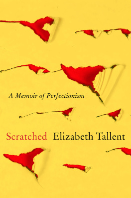 Elizabeth Tallent - Scratched: A Memoir of Perfectionism