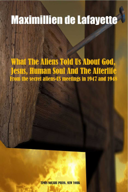 Maximillien De Lafayette - What The Aliens Told Us About God, Jesus, Human Soul And The Afterlife