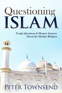 Peter Townsend Questioning Islam: Tough Questions & Honest Answers About the Muslim Religion