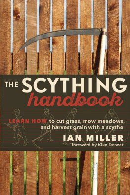 Ian Miller - The Scything Handbook: Learn How to Cut Grass, Mow Meadows and Harvest Grain with a Scythe