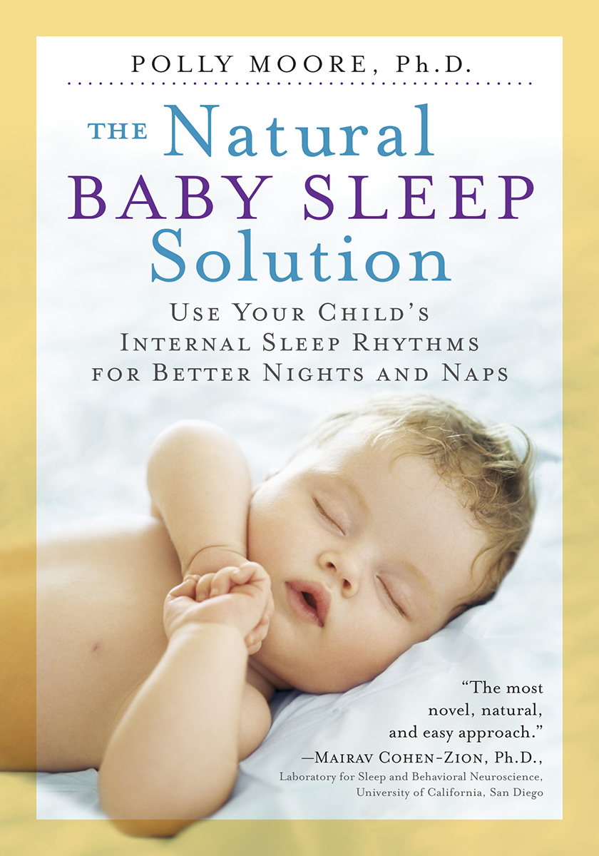 THE NATURAL BABY SLEEP Solution Use Your Childs Internal Sleep Rhythms for - photo 1