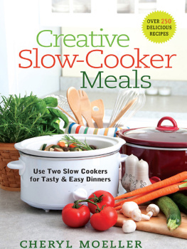 Cheryl Moeller Creative Slow-Cooker Meals: Use Two Slow Cookers for Tasty and Easy Dinners