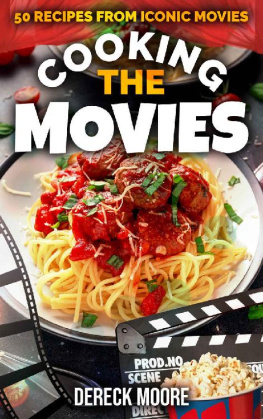 Dereck Moore - Cooking the Movies: 50 Recipes from Iconic Movies