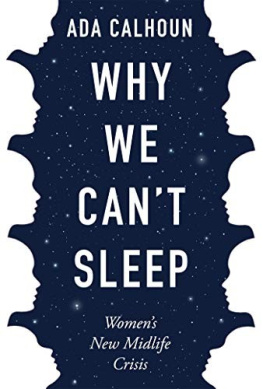 Ada Calhoun Why We Cant Sleep: Womens New Midlife Crisis