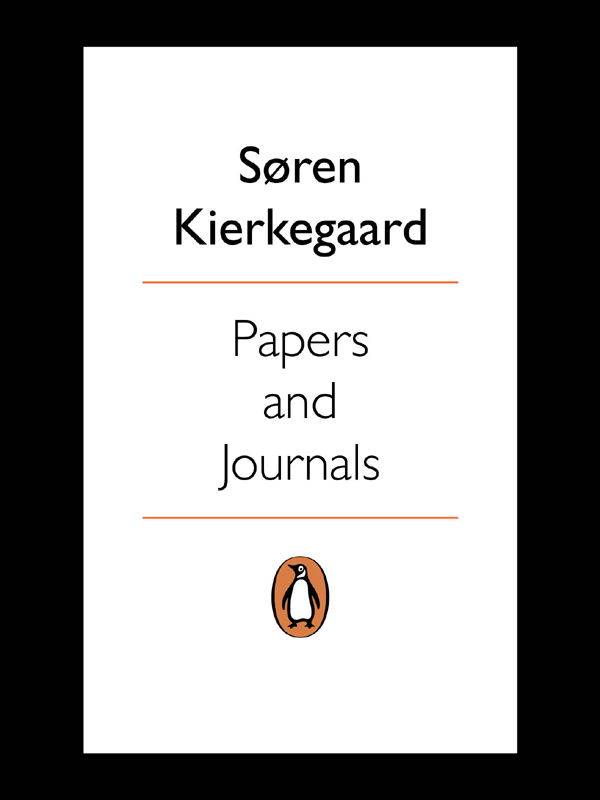 Sren Kierkegaard PAPERS AND JOURNALS A Selection Translated with Introductions - photo 1