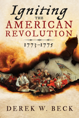 Derek W. Beck - Igniting the American Revolution: 1773-1775