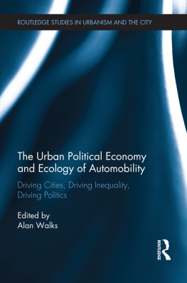 Alan Walks (editor) Urban Political Economy & Ecology of Automobility: Driving Cities, Driving Inequality, Driving Politics (Routledge Studies in Urbanism and the City)